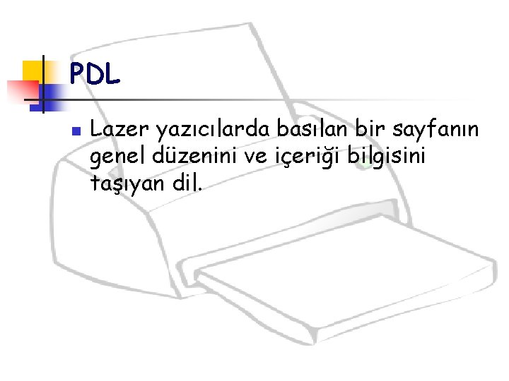 PDL n Lazer yazıcılarda basılan bir sayfanın genel düzenini ve içeriği bilgisini taşıyan dil.