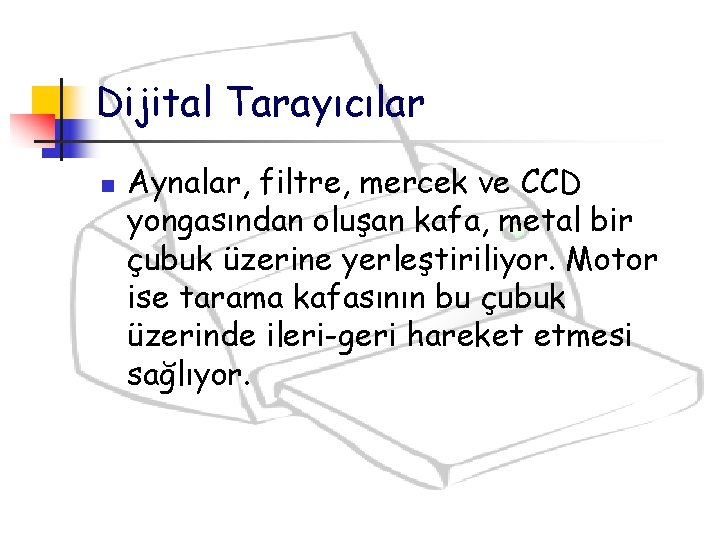 Dijital Tarayıcılar n Aynalar, filtre, mercek ve CCD yongasından oluşan kafa, metal bir çubuk Dijital Tarayıcılar n Aynalar, filtre, mercek ve CCD yongasından oluşan kafa, metal bir çubuk