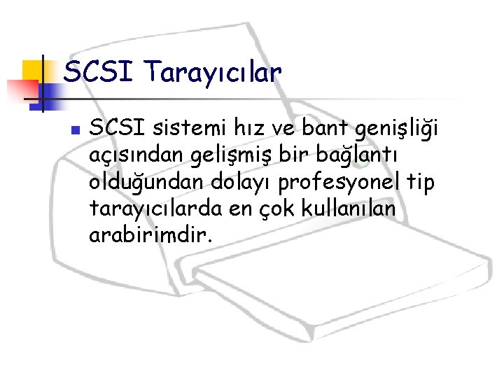 SCSI Tarayıcılar n SCSI sistemi hız ve bant genişliği açısından gelişmiş bir bağlantı olduğundan