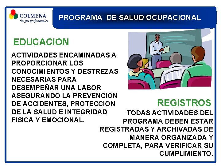 PROGRAMA DE SALUD OCUPACIONAL EDUCACION ACTIVIDADES ENCAMINADAS A PROPORCIONAR LOS CONOCIMIENTOS Y DESTREZAS NECESARIAS