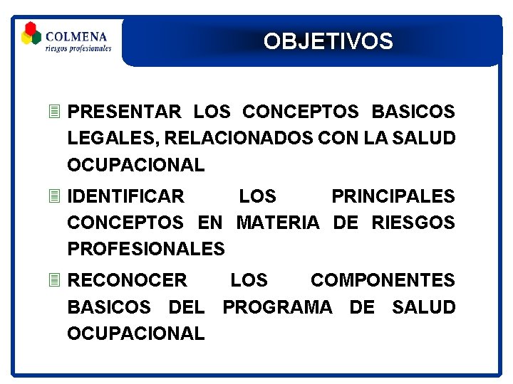 OBJETIVOS 3 PRESENTAR LOS CONCEPTOS BASICOS LEGALES, RELACIONADOS CON LA SALUD OCUPACIONAL 3 IDENTIFICAR