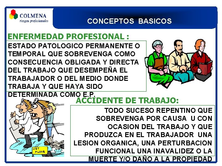 CONCEPTOS BASICOS ENFERMEDAD PROFESIONAL : ESTADO PATOLOGICO PERMANENTE O TEMPORAL QUE SOBREVENGA COMO CONSECUENCIA