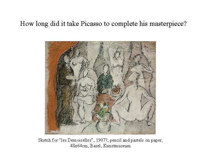 How long did it take Picasso to complete his masterpiece? Sketch for “les Demoiselles”,