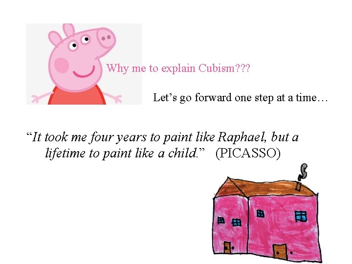 Why me to explain Cubism? ? ? Let’s go forward one step at a