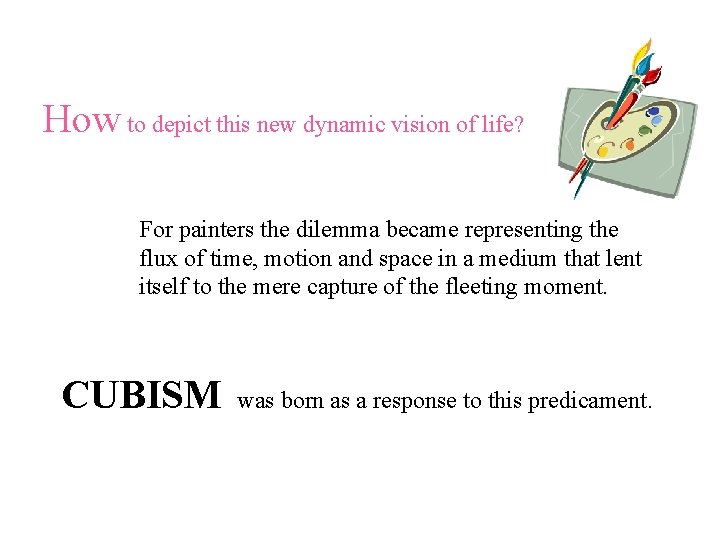 How to depict this new dynamic vision of life? For painters the dilemma became