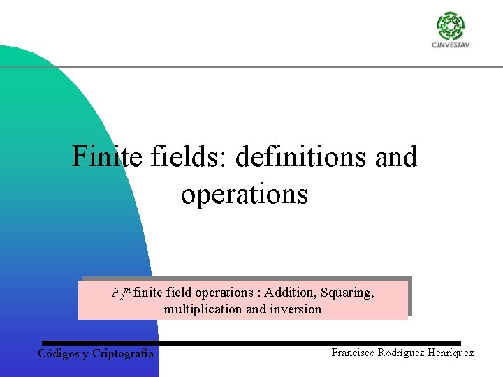 Finite fields: definitions and operations F 2 m finite field operations : Addition, Squaring,