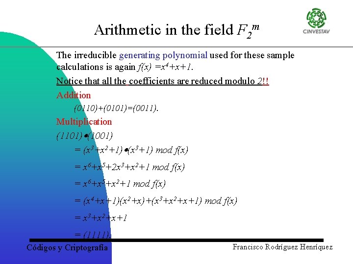 Arithmetic in the field F 2 m The irreducible generating polynomial used for these