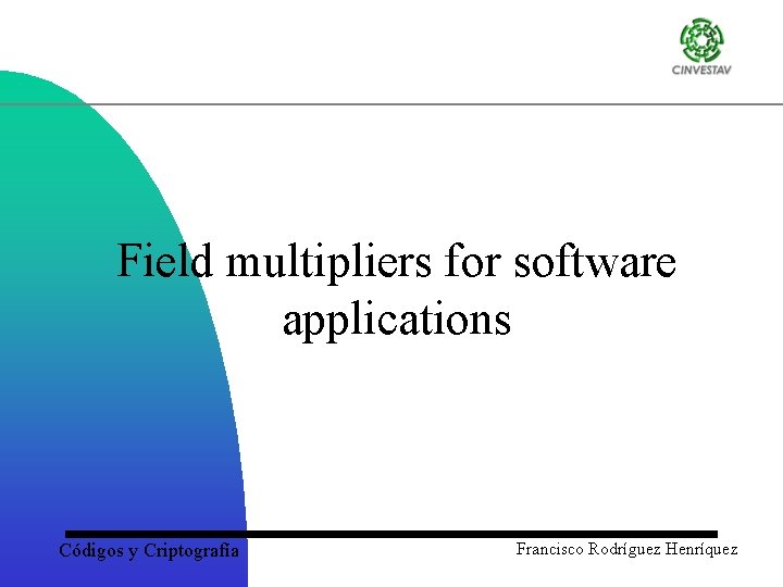 Field multipliers for software applications Códigos y Criptografía Francisco Rodríguez Henríquez 