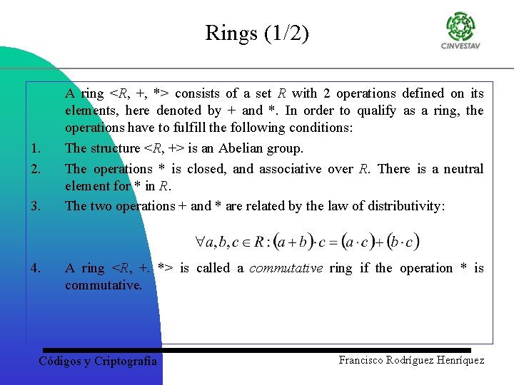 Rings (1/2) 1. 2. 3. 4. A ring <R, +, *> consists of a