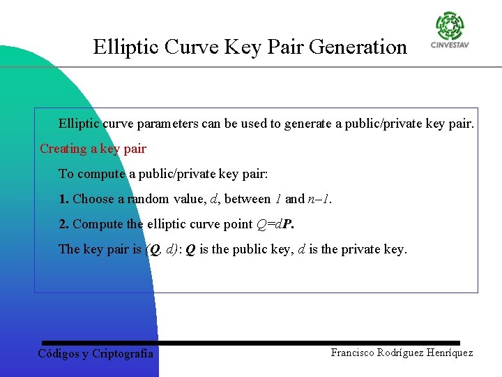 Elliptic Curve Key Pair Generation Elliptic curve parameters can be used to generate a