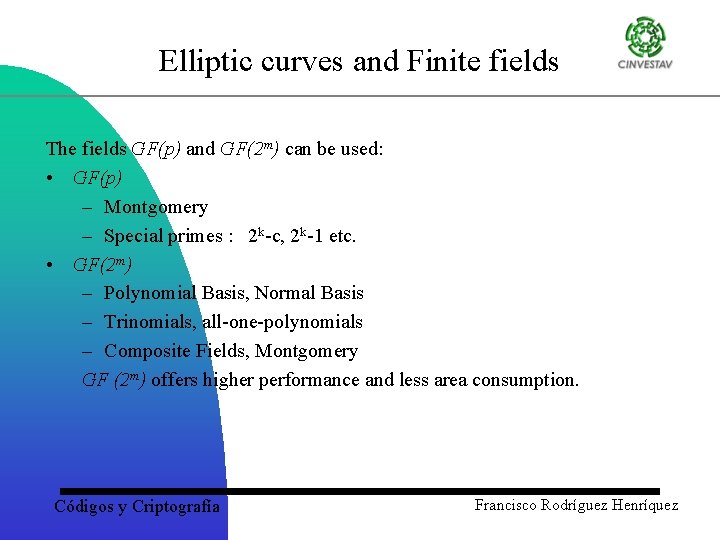 Elliptic curves and Finite fields The fields GF(p) and GF(2 m) can be used: