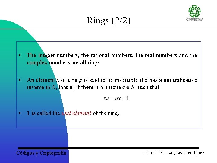 Rings (2/2) • The integer numbers, the rational numbers, the real numbers and the