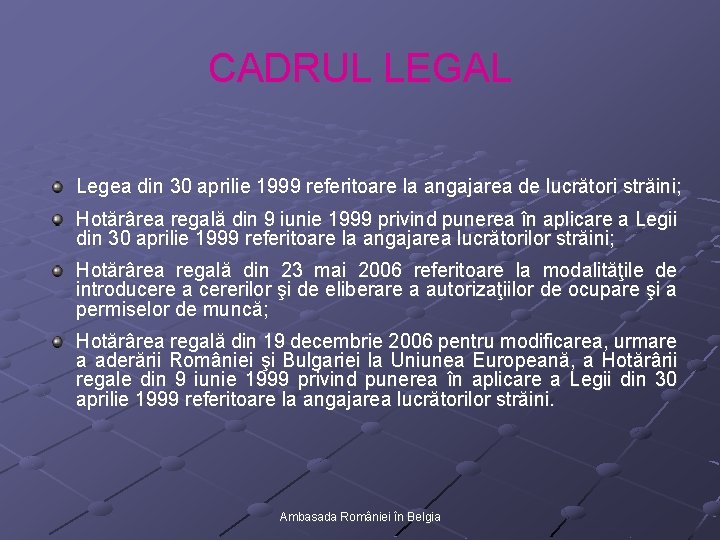 CADRUL LEGAL Legea din 30 aprilie 1999 referitoare la angajarea de lucrători străini; Hotărârea