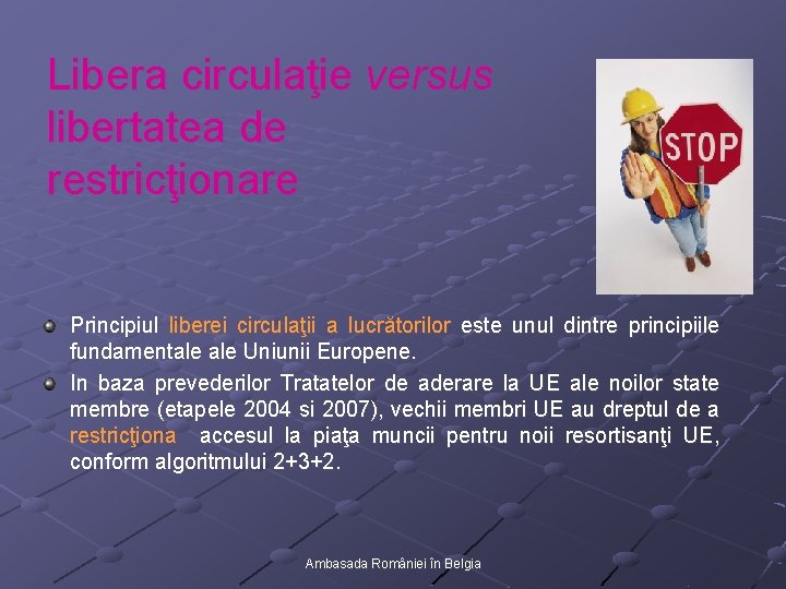 Libera circulaţie versus libertatea de restricţionare Principiul liberei circulaţii a lucrătorilor este unul dintre