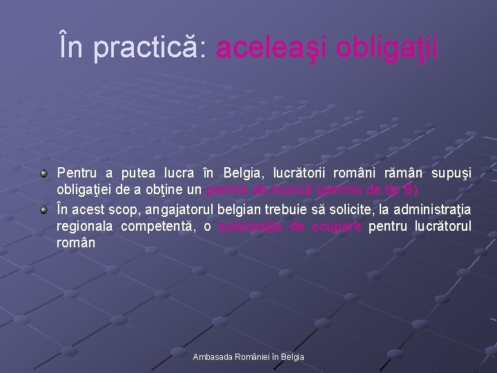 În practică: aceleaşi obligaţii Pentru a putea lucra în Belgia, lucrătorii români rămân supuşi