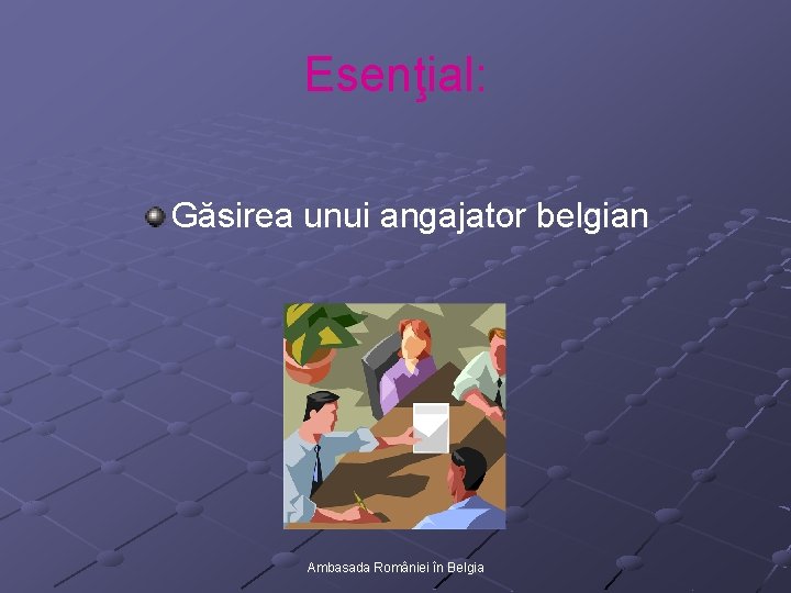 Esenţial: Găsirea unui angajator belgian Ambasada României în Belgia 