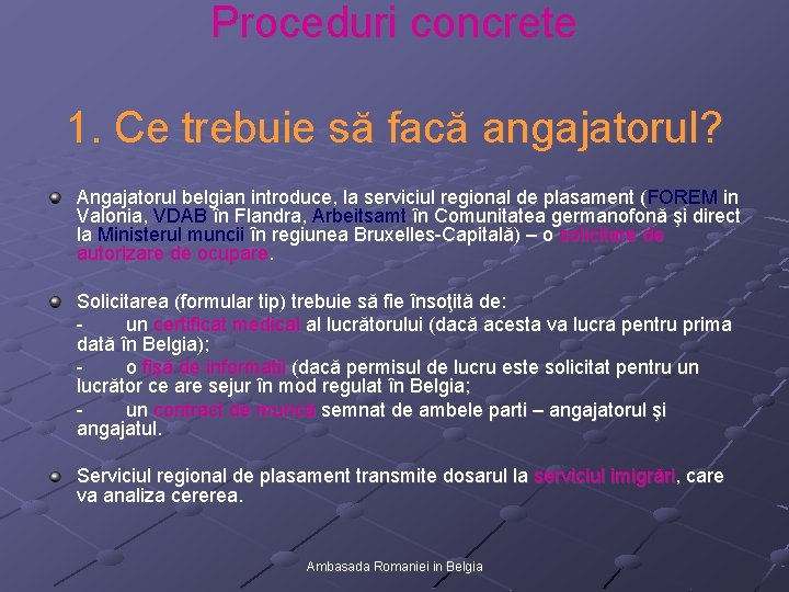 Proceduri concrete 1. Ce trebuie să facă angajatorul? Angajatorul belgian introduce, la serviciul regional