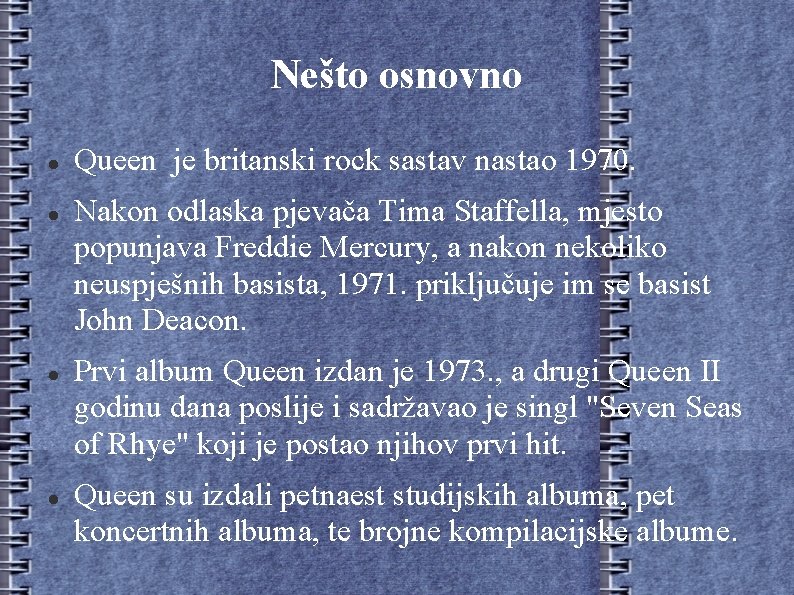 Nešto osnovno Queen je britanski rock sastav nastao 1970. Nakon odlaska pjevača Tima Staffella,