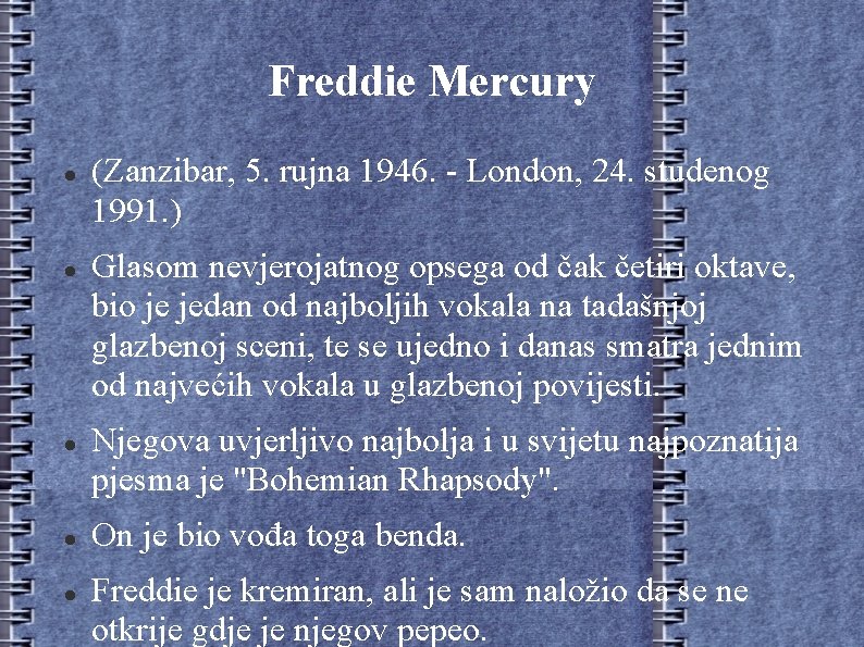 Freddie Mercury (Zanzibar, 5. rujna 1946. - London, 24. studenog 1991. ) Glasom nevjerojatnog