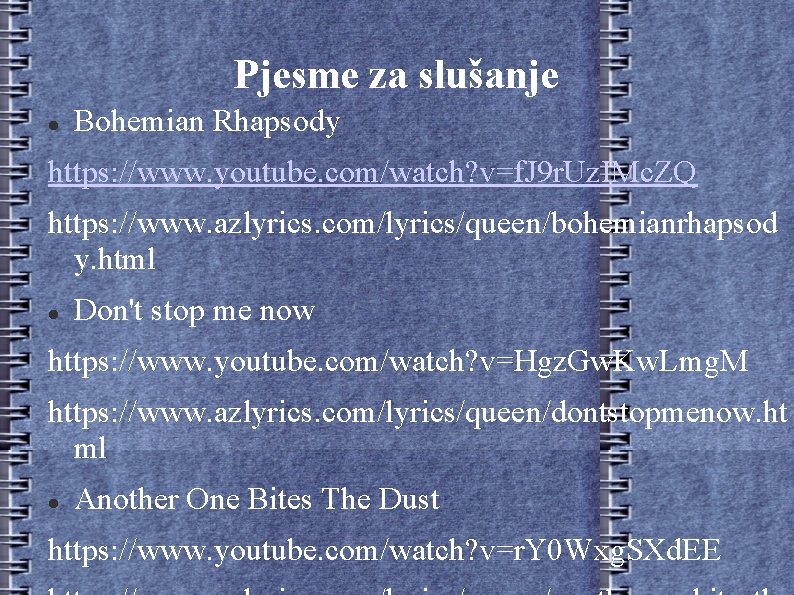 Pjesme za slušanje Bohemian Rhapsody https: //www. youtube. com/watch? v=f. J 9 r. Uz.