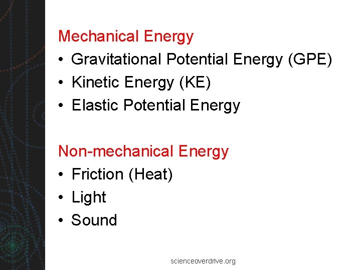 Mechanical Energy • Gravitational Potential Energy (GPE) • Kinetic Energy (KE) • Elastic Potential