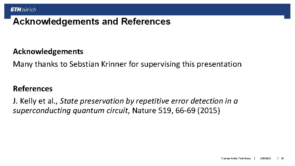 Acknowledgements and References Acknowledgements Many thanks to Sebstian Krinner for supervising this presentation References Acknowledgements and References Acknowledgements Many thanks to Sebstian Krinner for supervising this presentation References