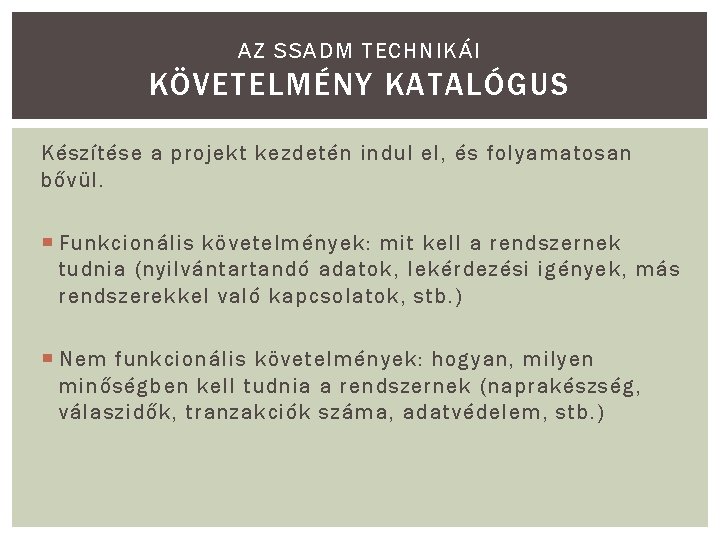 AZ SSADM TECHNIKÁI KÖVETELMÉNY KATALÓGUS Készítése a projekt kezdetén indul el, és folyamatosan bővül.