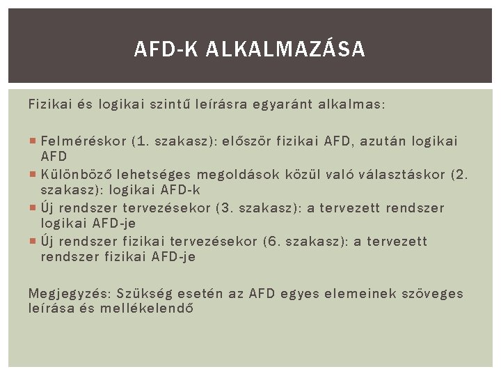 AFD-K ALKALMAZÁSA Fizikai és logikai szintű leírásra egyaránt alkalmas: Felméréskor (1. szakasz): először fizikai