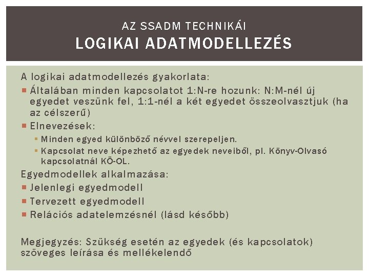 AZ SSADM TECHNIKÁI LOGIKAI ADATMODELLEZÉS A logikai adatmodellezés gyakorlata: Általában minden kapcsolatot 1: N-re