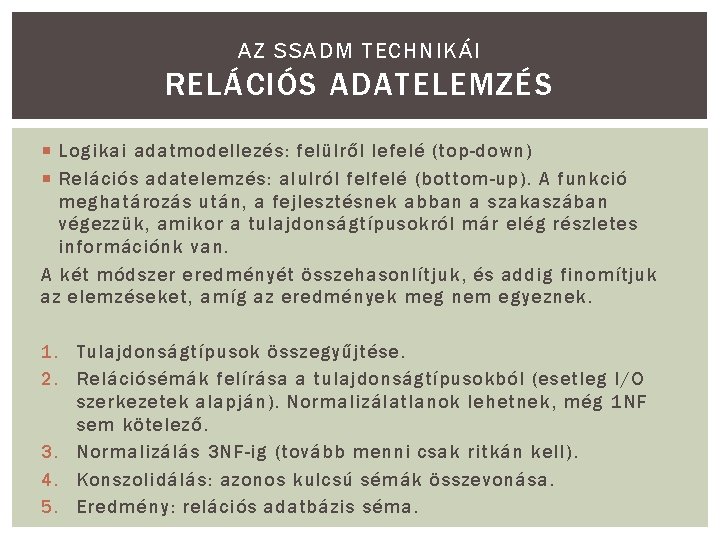 AZ SSADM TECHNIKÁI RELÁCIÓS ADATELEMZÉS Logikai adatmodellezés: felülről lefelé (top-down) Relációs adatelemzés: alulról felfelé