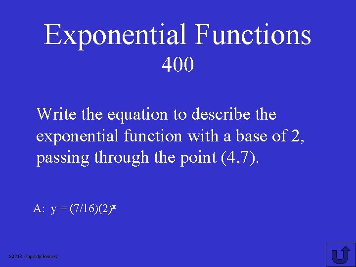 Exponential Functions 400 Write the equation to describe the exponential function with a base