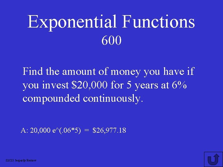 Exponential Functions 600 Find the amount of money you have if you invest $20,