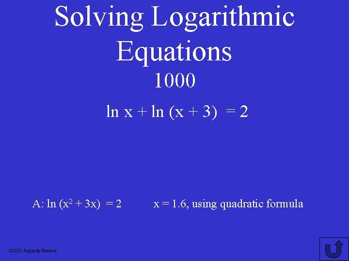 Solving Logarithmic Equations 1000 ln x + ln (x + 3) = 2 A: