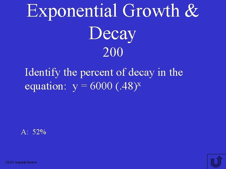 Exponential Growth & Decay 200 Identify the percent of decay in the equation: y