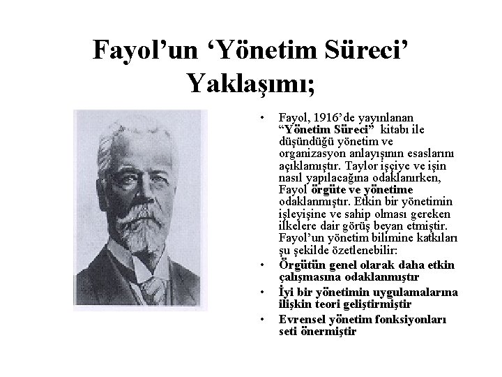 Fayol’un ‘Yönetim Süreci’ Yaklaşımı; • • Fayol, 1916’de yayınlanan “Yönetim Süreci” kitabı ile düşündüğü