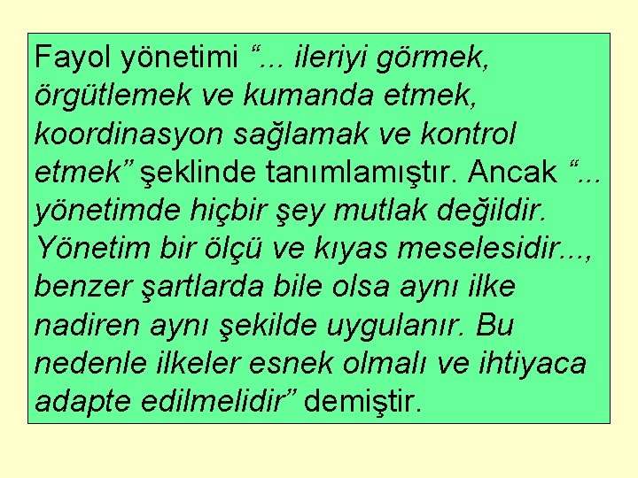 Fayol yönetimi “. . . ileriyi görmek, örgütlemek ve kumanda etmek, koordinasyon sağlamak ve