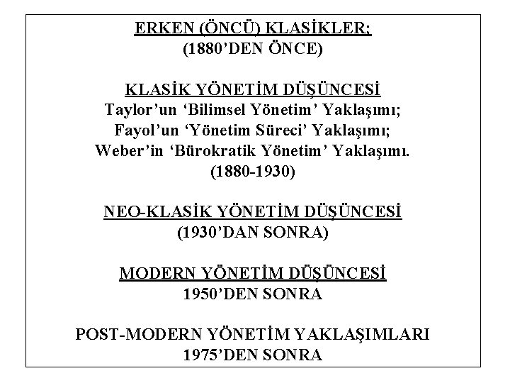 ERKEN (ÖNCÜ) KLASİKLER; (1880’DEN ÖNCE) KLASİK YÖNETİM DÜŞÜNCESİ Taylor’un ‘Bilimsel Yönetim’ Yaklaşımı; Fayol’un ‘Yönetim