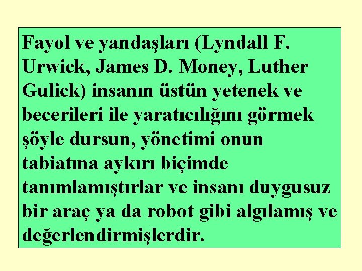 Fayol ve yandaşları (Lyndall F. Urwick, James D. Money, Luther Gulick) insanın üstün yetenek