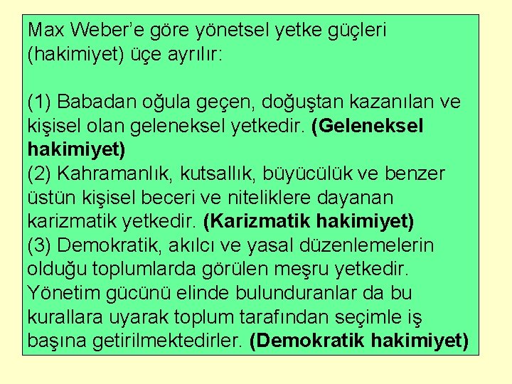 Max Weber’e göre yönetsel yetke güçleri (hakimiyet) üçe ayrılır: (1) Babadan oğula geçen, doğuştan