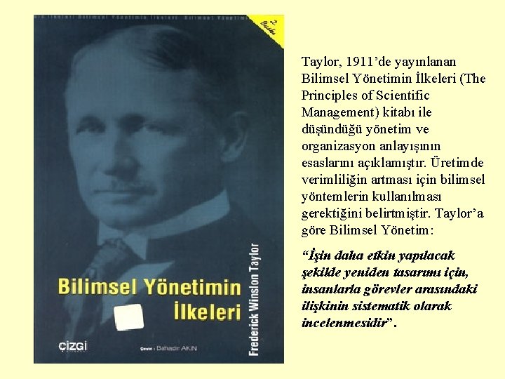 Taylor, 1911’de yayınlanan Bilimsel Yönetimin İlkeleri (The Principles of Scientific Management) kitabı ile düşündüğü