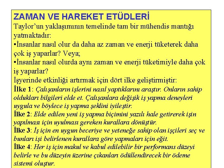ZAMAN VE HAREKET ETÜDLERİ Taylor’un yaklaşımının temelinde tam bir mühendis mantığı yatmaktadır: • İnsanlar