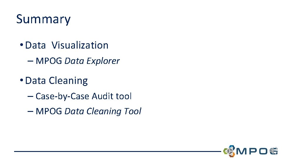 Summary • Data Visualization – MPOG Data Explorer • Data Cleaning – Case-by-Case Audit