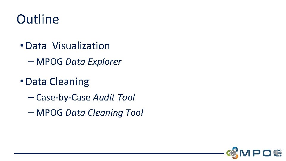 Outline • Data Visualization – MPOG Data Explorer • Data Cleaning – Case-by-Case Audit