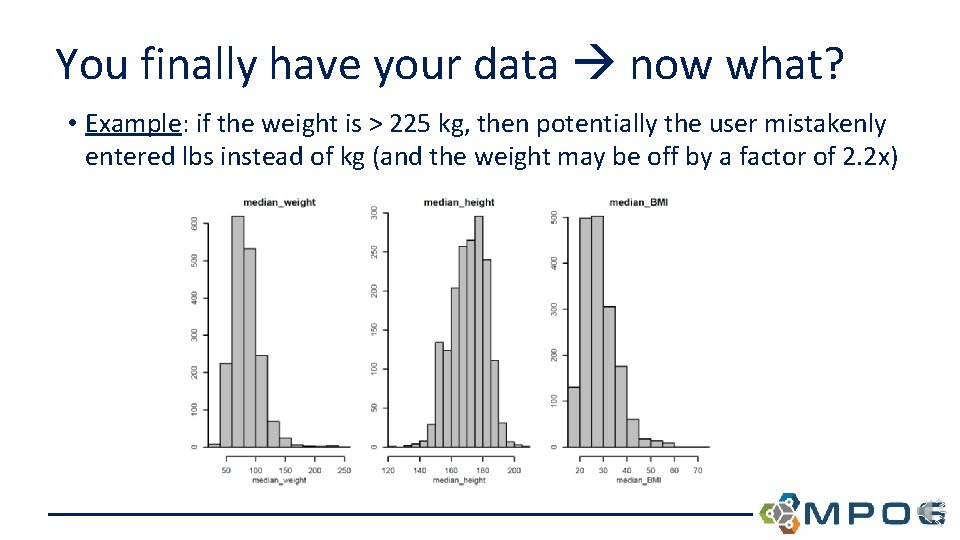 You finally have your data now what? • Example: if the weight is >