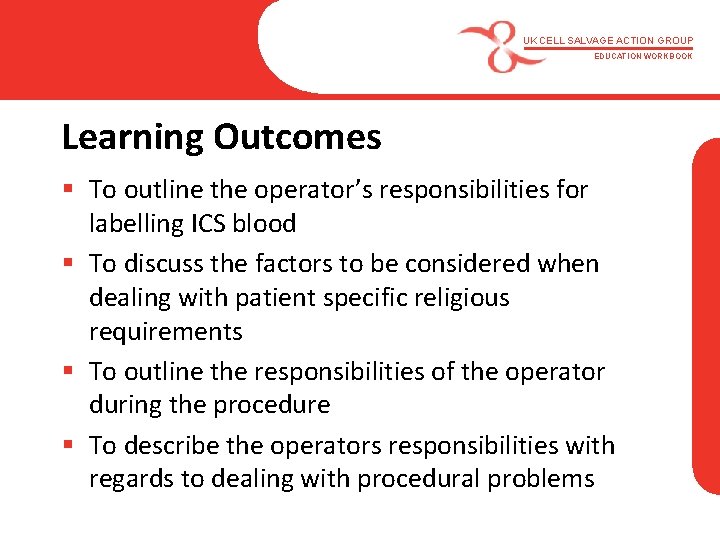 UK CELL SALVAGE ACTION GROUP EDUCATION WORKBOOK Learning Outcomes § To outline the operator’s