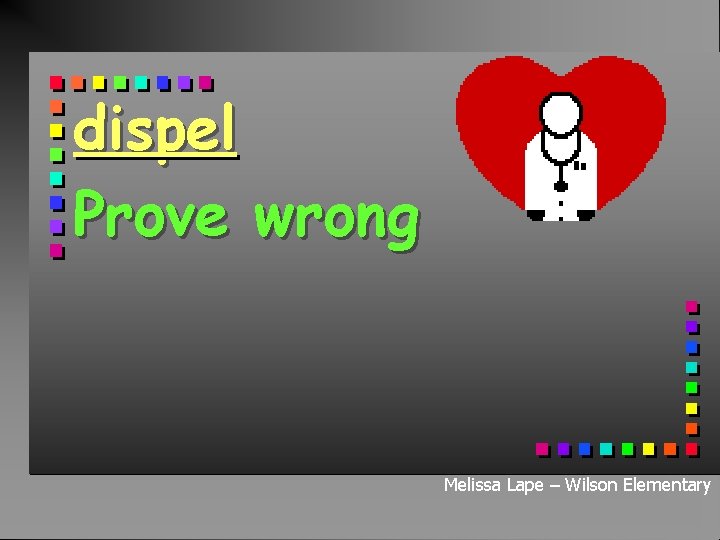 dispel Prove wrong Melissa Lape – Wilson Elementary 