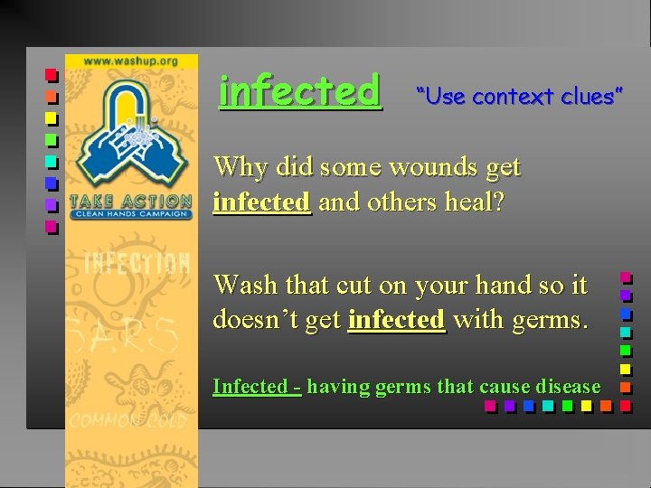 infected “Use context clues” Why did some wounds get infected and others heal? Wash