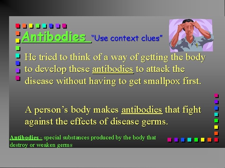 Antibodies “Use context clues” He tried to think of a way of getting the