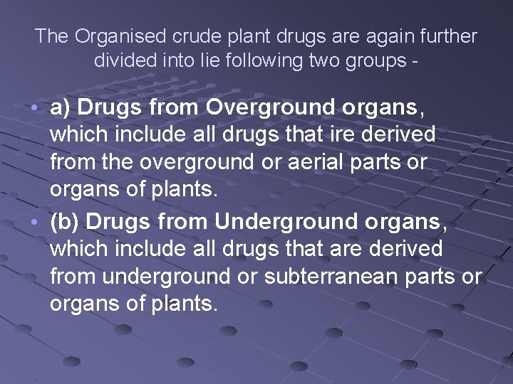 The Organised crude plant drugs are again further divided into lie following two groups