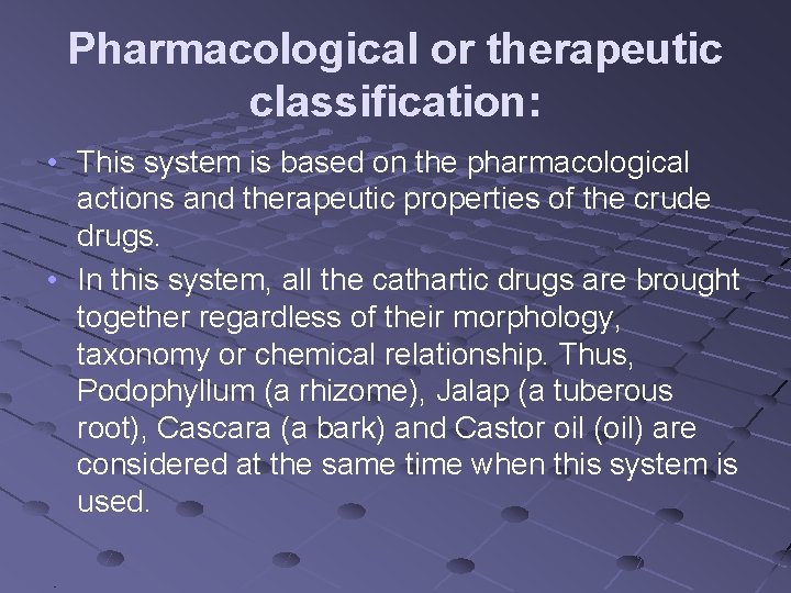 Pharmacological or therapeutic classification: • This system is based on the pharmacological actions and